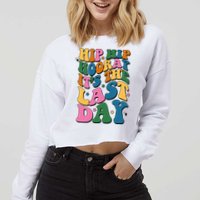 Hip Hip Hooray Its The Last Day Schools Out Cropped Pullover Crew