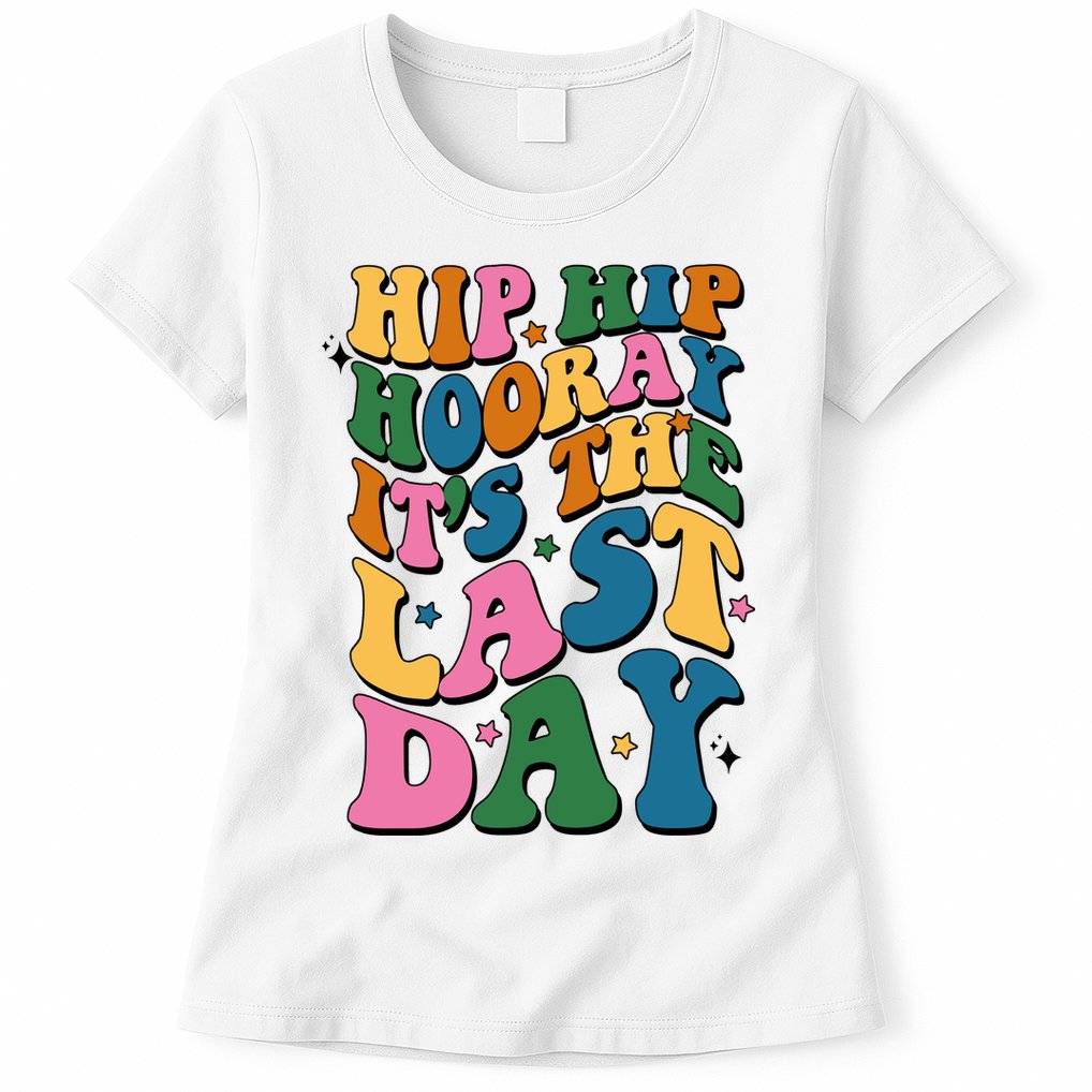 Hip Hip Hooray Its The Last Day Schools Out Womens T-Shirt