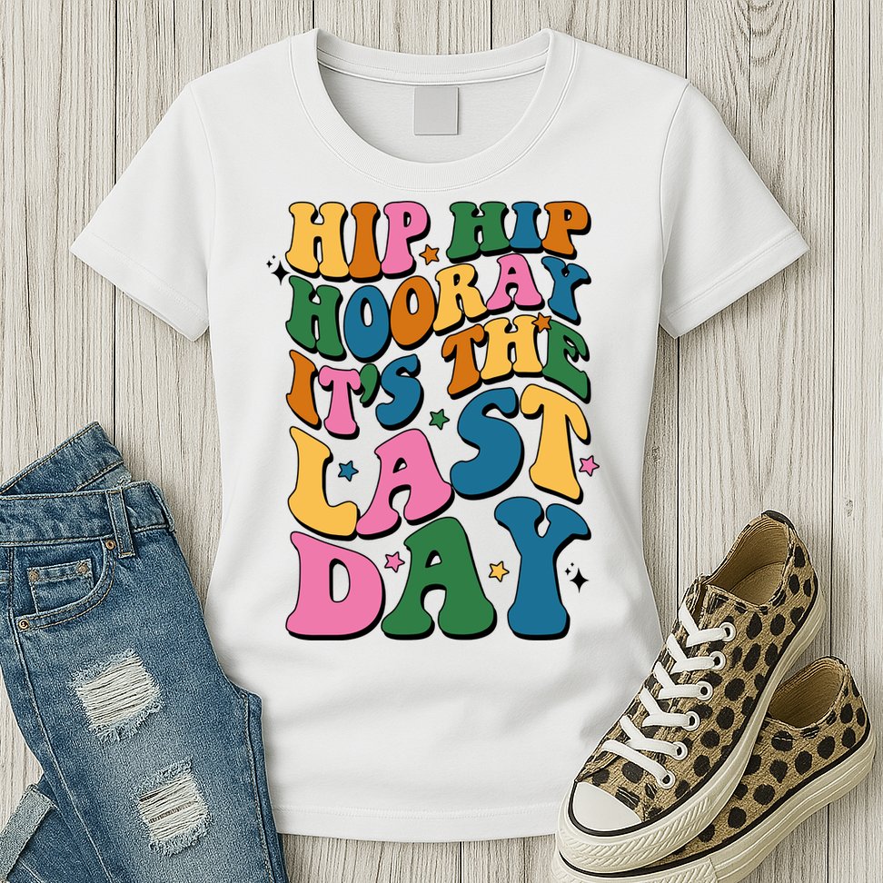 Hip Hip Hooray Its The Last Day Schools Out Womens T-Shirt