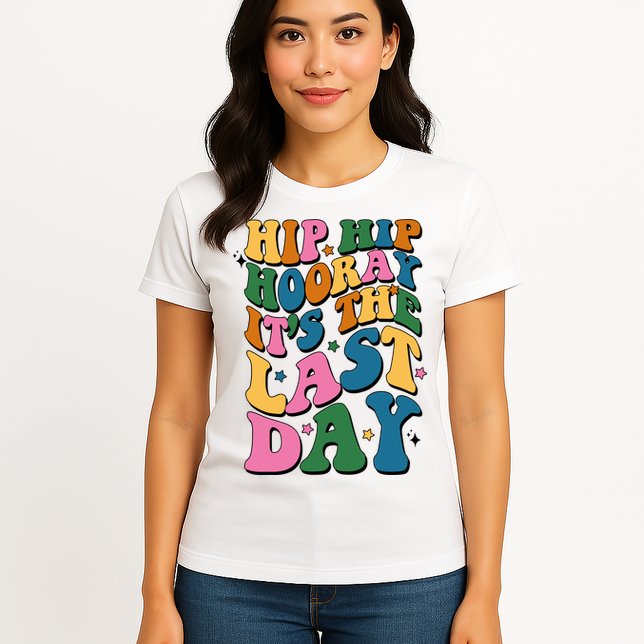 Hip Hip Hooray Its The Last Day Schools Out Womens T-Shirt