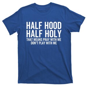 Half Hood Half Holy That Means Pray With Me Funny Christian Gift T-Shirt