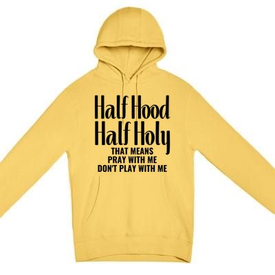 Half Hood Half Holy Pray With Me Don't Play With Me Gift Premium Pullover Hoodie