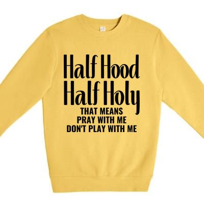 Half Hood Half Holy Pray With Me Don't Play With Me Gift Premium Crewneck Sweatshirt