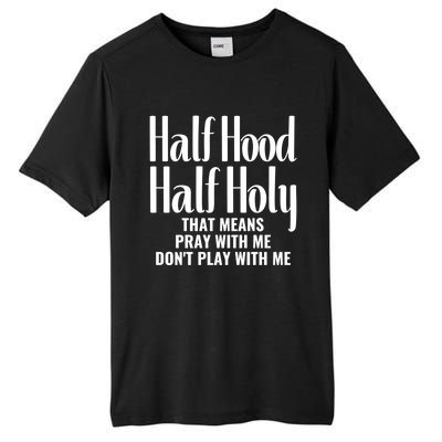 Half Hood Half Holy Pray With Me Don't Play With Me Gift Tall Fusion ChromaSoft Performance T-Shirt