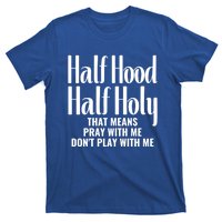 Half Hood Half Holy Pray With Me Don't Play With Me Gift T-Shirt