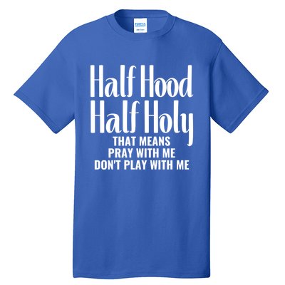 Half Hood Half Holy Pray With Me Don't Play With Me Gift Tall T-Shirt