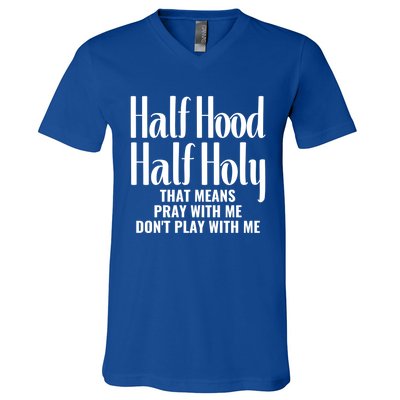 Half Hood Half Holy Pray With Me Don't Play With Me Gift V-Neck T-Shirt