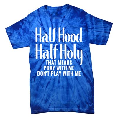 Half Hood Half Holy Pray With Me Don't Play With Me Gift Tie-Dye T-Shirt