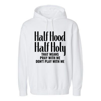 Half Hood Half Holy Pray With Me Don't Play With Me Gift Garment-Dyed Fleece Hoodie