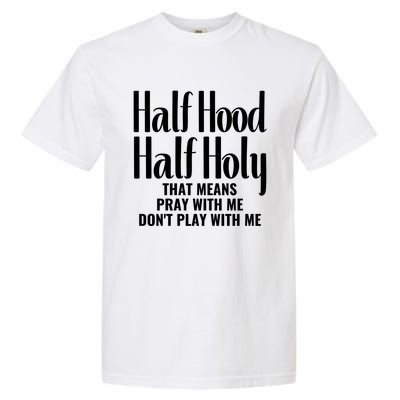 Half Hood Half Holy Pray With Me Don't Play With Me Gift Garment-Dyed Heavyweight T-Shirt