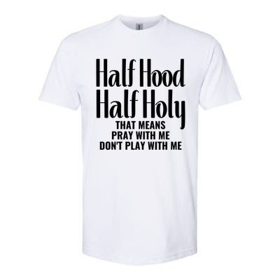 Half Hood Half Holy Pray With Me Don't Play With Me Gift Softstyle CVC T-Shirt