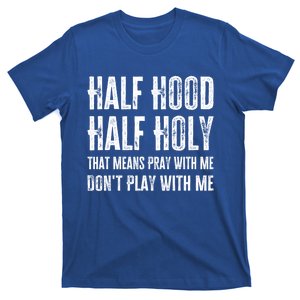 Half Hood Half Holy Pray With Me Don't Play With Me Funny Gift T-Shirt