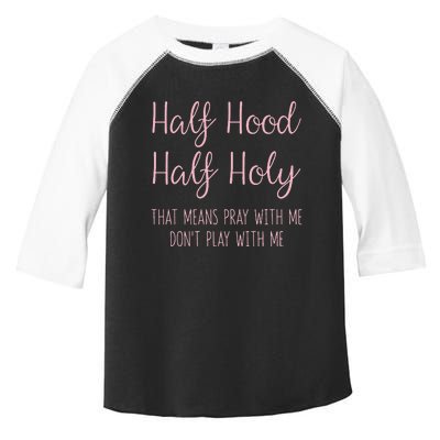 Half Hood Half Holy That Means Pray With Me Funny Gift Toddler Fine Jersey T-Shirt