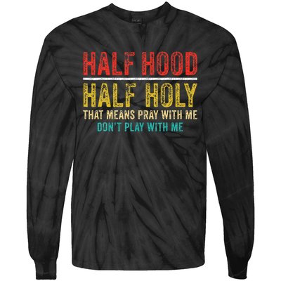 Half Holy Half Hood Pray With Me DonT Play With Me Tie-Dye Long Sleeve Shirt