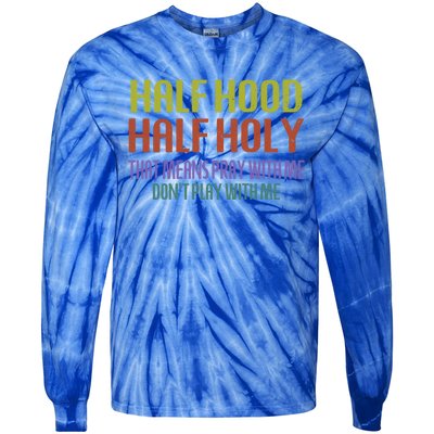 Half Hood Half Holy That Means Pray With Me Sarcastic Quote Gift Tie-Dye Long Sleeve Shirt