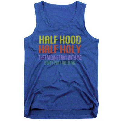 Half Hood Half Holy That Means Pray With Me Sarcastic Quote Gift Tank Top