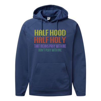 Half Hood Half Holy That Means Pray With Me Sarcastic Quote Gift Performance Fleece Hoodie