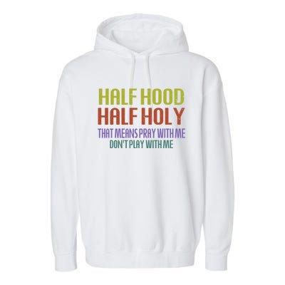 Half Hood Half Holy That Means Pray With Me Sarcastic Quote Gift Garment-Dyed Fleece Hoodie