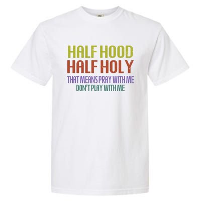 Half Hood Half Holy That Means Pray With Me Sarcastic Quote Gift Garment-Dyed Heavyweight T-Shirt