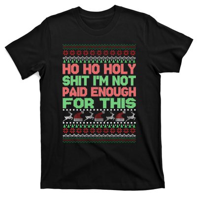 Ho Ho Holy Sh!t I'm Not Paid Enough For This  T-Shirt