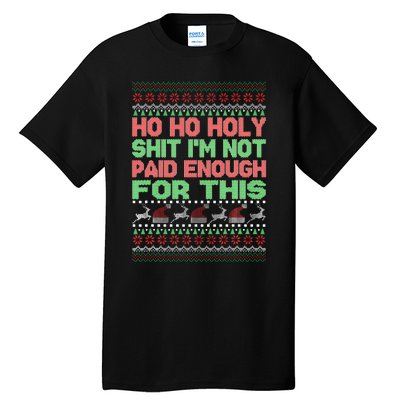 Ho Ho Holy Sh!t I'm Not Paid Enough For This  Tall T-Shirt