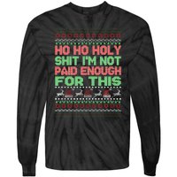 Ho Ho Holy Sh!t I'm Not Paid Enough For This  Tie-Dye Long Sleeve Shirt