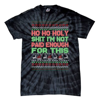 Ho Ho Holy Sh!t I'm Not Paid Enough For This  Tie-Dye T-Shirt