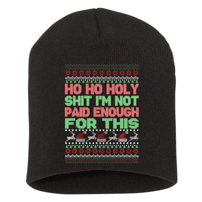 Ho Ho Holy Sh!t I'm Not Paid Enough For This  Short Acrylic Beanie