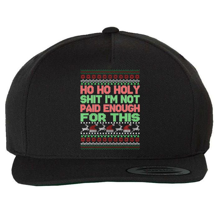 Ho Ho Holy Sh!t I'm Not Paid Enough For This  Wool Snapback Cap