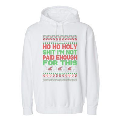 Ho Ho Holy Sh!t I'm Not Paid Enough For This  Garment-Dyed Fleece Hoodie