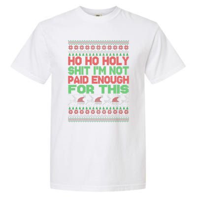 Ho Ho Holy Sh!t I'm Not Paid Enough For This  Garment-Dyed Heavyweight T-Shirt