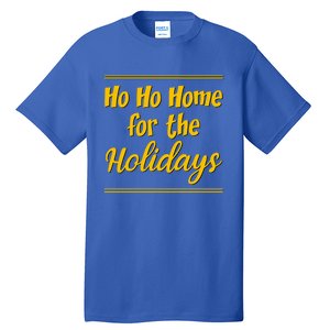 Ho Ho Home For The Holidays Cute Gift Tall T-Shirt