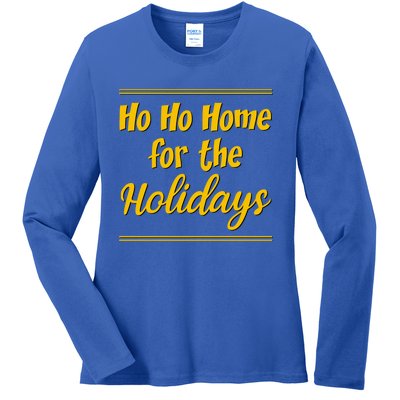 Ho Ho Home For The Holidays Cute Gift Ladies Long Sleeve Shirt