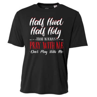 Half Hood Half Holy Pray With Me Dont Play With Me Cooling Performance Crew T-Shirt