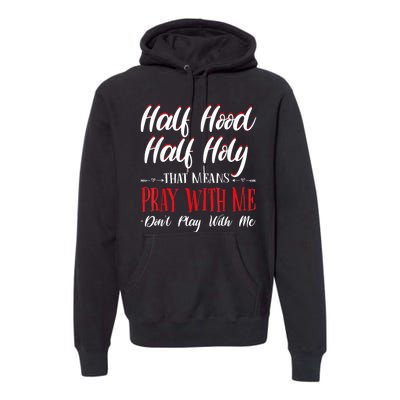 Half Hood Half Holy Pray With Me Dont Play With Me Premium Hoodie