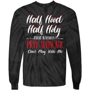 Half Hood Half Holy Pray With Me Dont Play With Me Tie-Dye Long Sleeve Shirt