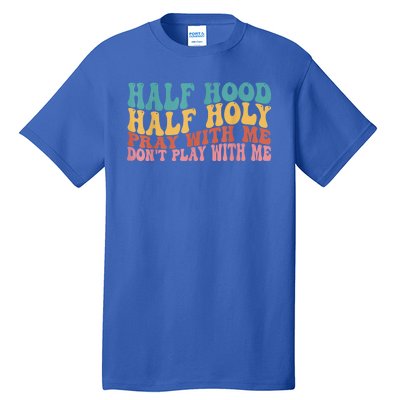 Half Hood Half Holy Pray With Me Dont Play With Me Tall T-Shirt