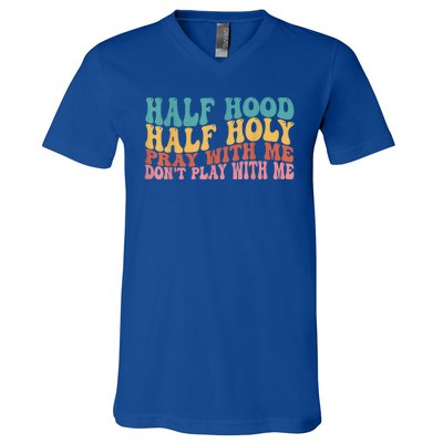 Half Hood Half Holy Pray With Me Dont Play With Me V-Neck T-Shirt