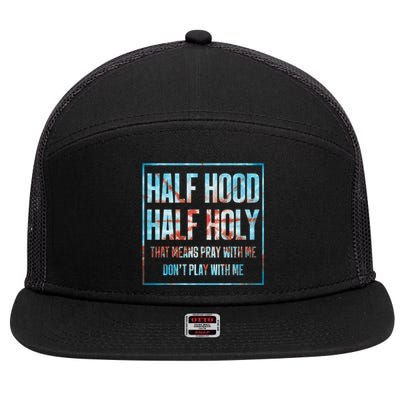 Half Hood Half Holy That Means Pray With Me Funny Gift 7 Panel Mesh Trucker Snapback Hat