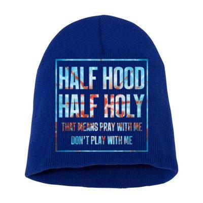 Half Hood Half Holy That Means Pray With Me Funny Gift Short Acrylic Beanie