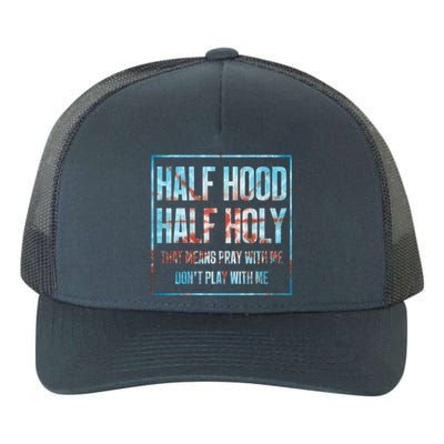 Half Hood Half Holy That Means Pray With Me Funny Gift Yupoong Adult 5-Panel Trucker Hat