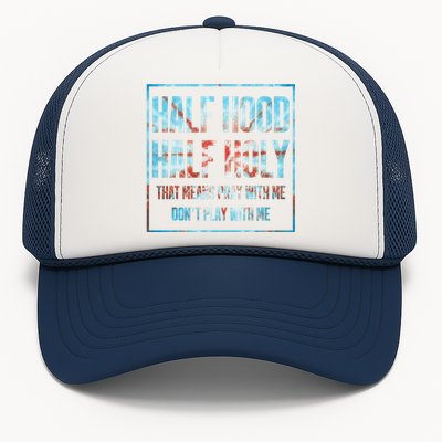 Half Hood Half Holy That Means Pray With Me Funny Gift Trucker Hat