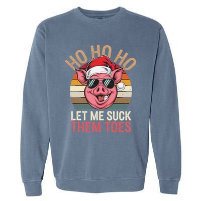 Ho Ho Ho Let Me Suck Them Toes Funny Christmas Eve Santa Pig Garment-Dyed Sweatshirt