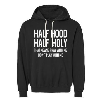 Half Hood Half Holy That Means Pray With Me Funny Christian Garment-Dyed Fleece Hoodie