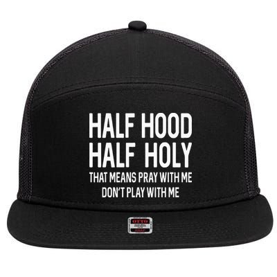 Half Hood Half Holy That Means Pray With Me Funny Christian 7 Panel Mesh Trucker Snapback Hat