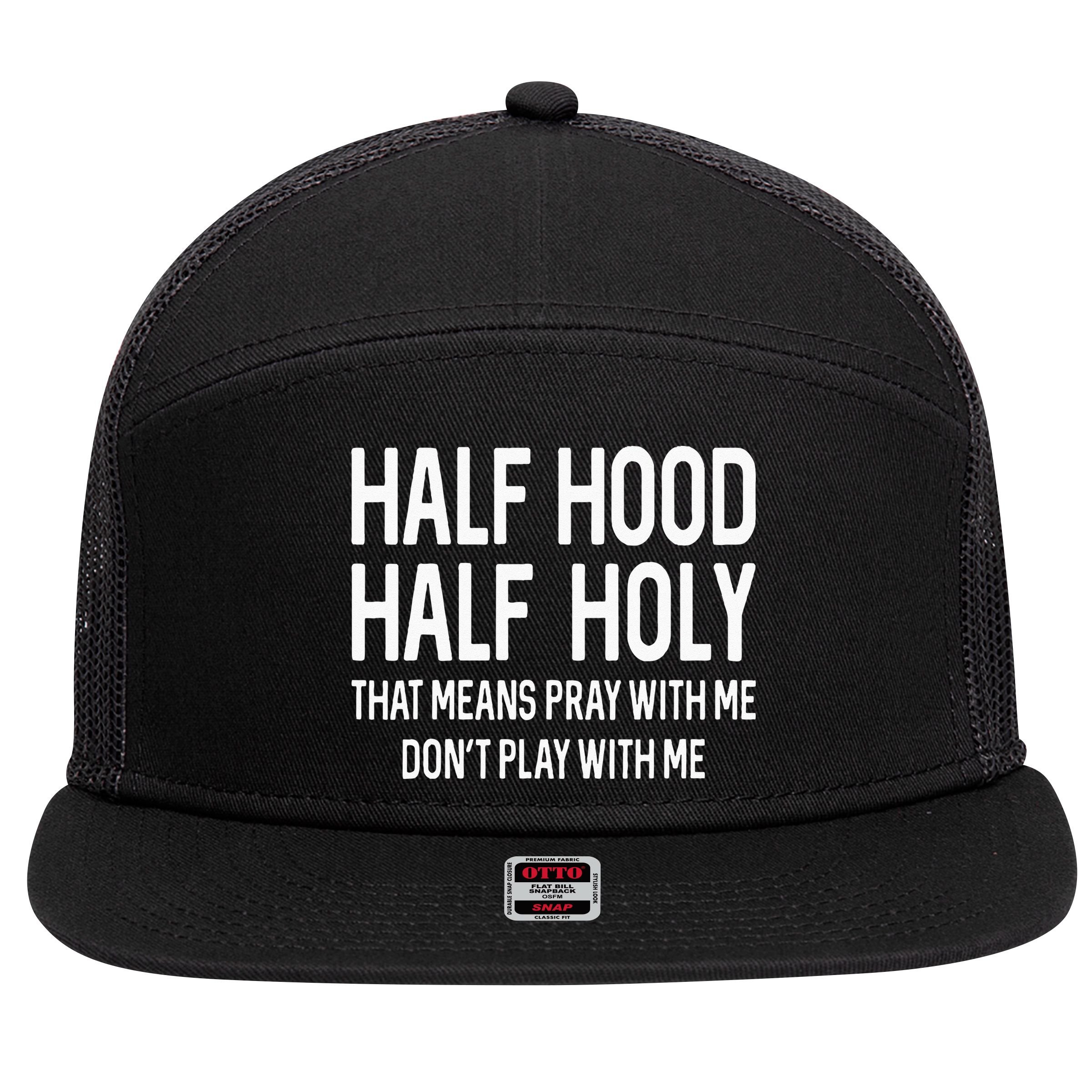 Half Hood Half Holy That Means Pray With Me Funny Christian 7 Panel Mesh Trucker Snapback Hat