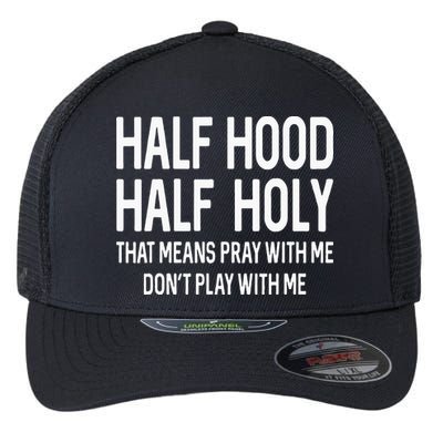 Half Hood Half Holy That Means Pray With Me Funny Christian Flexfit Unipanel Trucker Cap