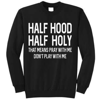 Half Hood Half Holy That Means Pray With Me Funny Christian Sweatshirt