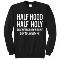 Half Hood Half Holy That Means Pray With Me Funny Christian Sweatshirt