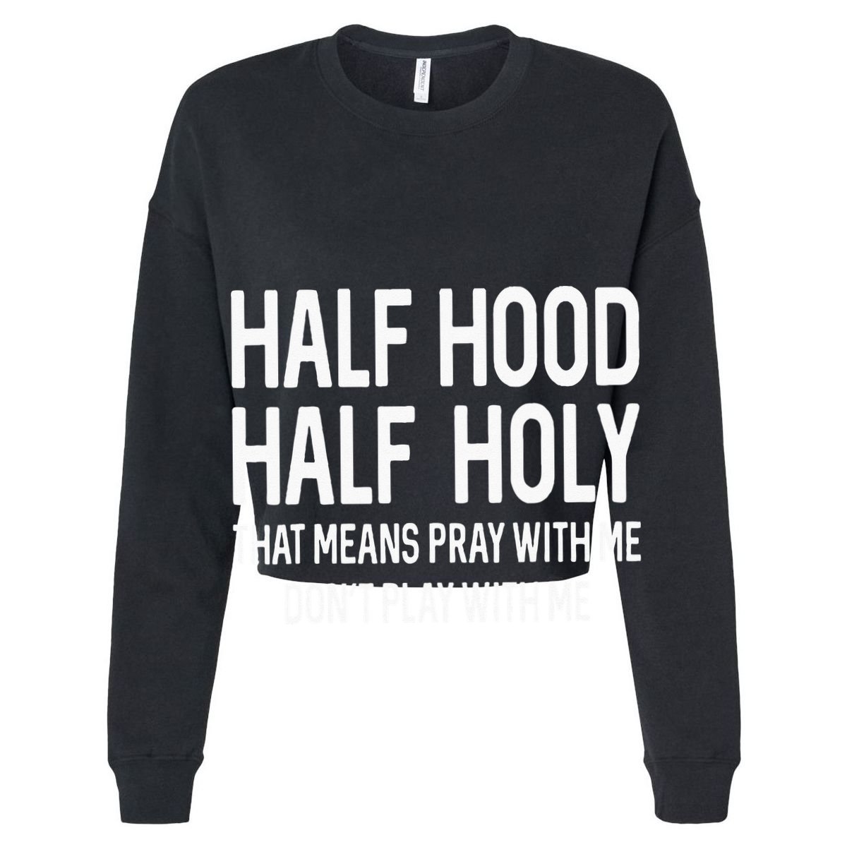 Half Hood Half Holy That Means Pray With Me Funny Christian Sweatshirt